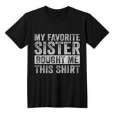 Funny Brother T-Shirt – My Favorite Sister Bought Me This Shirt